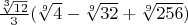 $\frac{\sqrt[3]{12}}{3} (\sqrt[9]{4} - \sqrt[9]{32} + \sqrt[9]{256})$