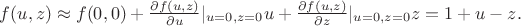 $f(u, z) \approx f(0,0) + \frac {\partial f(u, z)}{\partial u}|_{u =0, z=0} u + \frac {\partial f(u, z)}{\partial z}|_{u =0, z=0} z = 1 +u -z.$