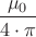 $\dfrac{\mu_0}{{4}\cdot{\pi}}$ $\dfrac{\mu_0}{{4}\cdot{\pi}}$