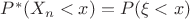 $P^*(X_n < x) = P(\xi < x)$ $P^*(X_n < x) = P(\xi < x)$