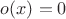 $o(x)=0$