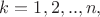 $k=1, 2, .., n,$