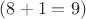 $( 8 + 1 = 9 )$