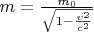 $m=\frac{m_0}{\sqrt{1-\frac{\upsilon^2}{c^2}}}$