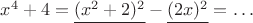 $x^4  + 4 = \underline{(x^2  + 2)^2} - \underline{ (2x)^2} = \ldots $