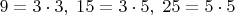 $9=3\cdot3,\;15=3\cdot5,\;25=5\cdot5$