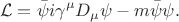 $$\mathcal{L}=\bar{\psi}i\gamma^\mu D_\mu\psi-m\bar{\psi}\psi.$$