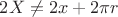 $2X \not=2x+2\pi r$