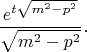 $$\frac {e^{t\sqrt{m^2-p^2}} }{\sqrt{m^2-p^2}}.$$