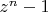 $z^n - 1$