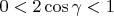 $0<2\cos \gamma < 1$