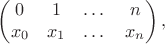 $$\begin{pmatrix} 0 & 1 & \dots & n \\ x_0 & x_1 & \dots & x_n \end{pmatrix},$$