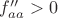 $f''_{aa}>0$