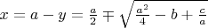 $x=a-y=\frac a2\mp\sqrt{\frac{a^2}4-b+\frac{c}{a}}$