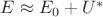 $E\approx E_0 +U^\ast$