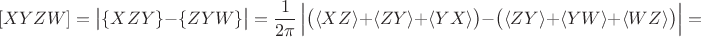 $$[XYZW]=\bigl|\{XZY\}-\{ZYW\}\bigr|=\frac 1 {2 \pi} \, \Bigl| \bigl( \langle XZ \rangle + \langle ZY \rangle + \langle YX \rangle \bigr) - \bigl( \langle ZY \rangle + \langle YW \rangle + \langle WZ \rangle \bigr) \Bigr|=$$