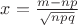 $x=\frac{m-np}{\sqrt{npq}}$ $x=\frac{m-np}{\sqrt{npq}}$
