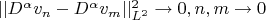 $||D^{\alpha}v_n-D^{\alpha}v_m||^2_{L^2} \to 0, n,m \to 0$