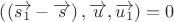 $\left(\left(\overrightarrow{s_1}-\overrightarrow{s}\right),\overrightarrow{u},\overrightarrow{u_1} \right)=0$