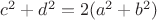 $c^2+d^2=2(a^2+b^2)$