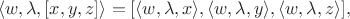 $$\langle w,\lambda,[x,y,z]\rangle = [\langle w,\lambda,x\rangle, \langle w,\lambda,y\rangle, \langle w,\lambda,z\rangle],$$