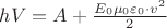 $hV=A+\frac{E_0\mu_0\varepsilon_0 \cdot v^2}{2$} $