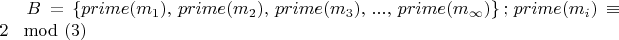 $B=\{ prime (m_1), \, prime (m_2), \, prime (m_3) , \, ... , \, prime (m_\infty)\} \, ; \, prime(m_i)\equiv 2 \, \mod (3) $