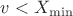 $v < X_{\min}$