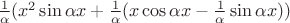 $\frac{1} {\alpha} (x^2\sin\alpha x+\frac{1} {\alpha} (x\cos\alpha x - \frac{1} {\alpha} \sin\alpha x))$