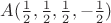 $A(\frac{1}{2},\frac{1}{2},\frac{1}{2},-\frac{1}{2})$ $A(\frac{1}{2},\frac{1}{2},\frac{1}{2},-\frac{1}{2})$