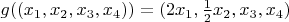 $g((x_1,x_2,x_3,x_4))=(2x_1,\frac12 x_2,x_3,x_4)$