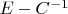$E-C^{-1}$