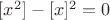 $[x^2]-[x]^2=0$