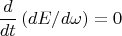 $$\frac{d}{dt}\left(dE/d\omega\right)=0$$