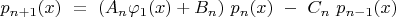 ${p_{n+1}(x)\ =\ (A_n\varphi_1(x)+B_n)\ p_n(x)\ -\ C_n\ p_{n-1}(x)}$