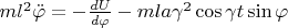 $ml^2\ddot\varphi=-\frac{dU}{d\varphi}-mla\gamma^2\cos\gamma t\sin\varphi$