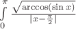 $\int\limits_0^{\pi}\frac{\sqrt{\arccos(\sin x)}}{|x-\frac{\pi}2|}$