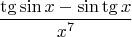 $$\frac{\tg\sin x-\sin\tg x}{x^7}$$
