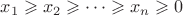 $x_1\geqslant x_2\geqslant\dotsb\geqslant x_n\geqslant0$
