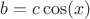 $b=c \cos(x)$