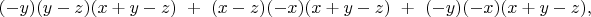 $(-y)(y-z)(x+y-z)\ +\ (x-z)(-x)(x+y-z)\ +\ (-y)(-x)(x+y-z),$