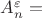 $A_n^\varepsilon = $ $A_n^\varepsilon = $