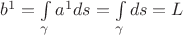 $b^1=\int\limits_\gamma a^1 ds=\int\limits_\gamma ds=L$