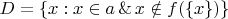 $D = \{x : x\in a \operatorname{\&} x\notin f(\{x\})\}$