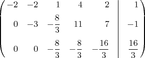 \[\left(\!\!\begin{array}{*{20}{r}}-2&-2&1&4&2&\vline&1\\[5pt]0&-3&-\dfrac{8}{3}&11&7&\vline&-1\\[12pt]0&0&-\dfrac{8}{3}&-\dfrac{8}{3}&-\dfrac{16}{3}&\vline&\dfrac{16}{3}\end{array}\!\!\right)\[