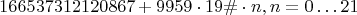 $$166537312120867 + 9959 \cdot 19\# \cdot n, n=0 \ldots 21$$