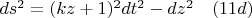 $ds^2=(kz+1)^2 dt^2-dz^2     \quad   (11d)$