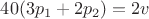 $40 (3 p_1 + 2 p_2)  = 2v$