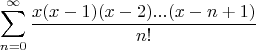 $$\sum\limits_{n=0}^{\infty}\frac{x(x-1)(x-2)...(x-n+1)}{n!}$$