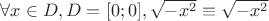 $\forall x \in D, D=[0;0], \sqrt{-x^2}\equiv\sqrt{-x^2}$